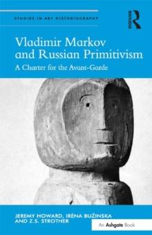 Vladimir Markov and Russian Primitivism : A Charter for the Avant-Garde