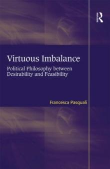 Virtuous Imbalance : Political Philosophy between Desirability and Feasibility