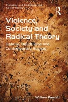 Violence, Society and Radical Theory : Bataille, Baudrillard and Contemporary Society