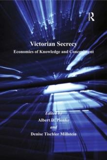 Victorian Secrecy : Economies of Knowledge and Concealment