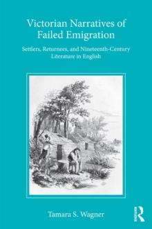 Victorian Narratives of Failed Emigration : Settlers, Returnees, and Nineteenth-Century Literature in English