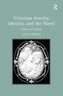 Victorian Jewelry, Identity, and the Novel : Prisms of Culture