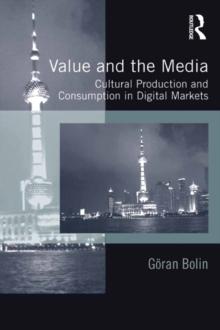 Value and the Media : Cultural Production and Consumption in Digital Markets