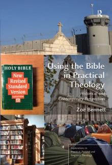 Using the Bible in Practical Theology : Historical and Contemporary Perspectives