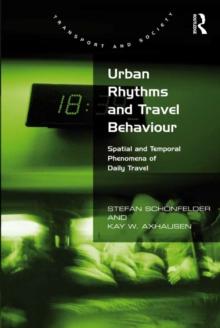 Urban Rhythms and Travel Behaviour : Spatial and Temporal Phenomena of Daily Travel