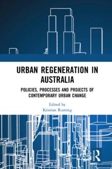 Urban Regeneration in Australia : Policies, Processes and Projects of Contemporary Urban Change