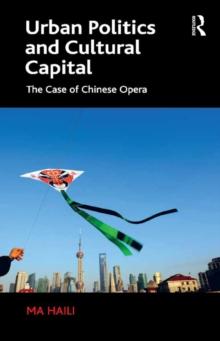 Urban Politics and Cultural Capital : The Case of Chinese Opera