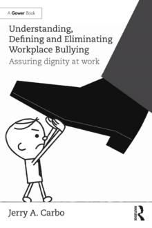 Understanding, Defining and Eliminating Workplace Bullying : Assuring dignity at work