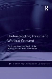 Understanding Treatment Without Consent : An Analysis of the Work of the Mental Health Act Commission