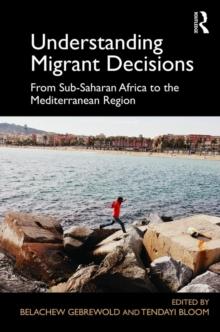 Understanding Migrant Decisions : From Sub-Saharan Africa to the Mediterranean Region