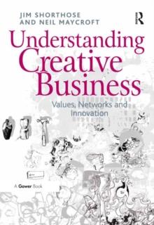 Understanding Creative Business : Values, Networks and Innovation