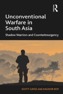 Unconventional Warfare in South Asia : Shadow Warriors and Counterinsurgency