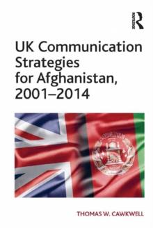 UK Communication Strategies for Afghanistan, 2001-2014