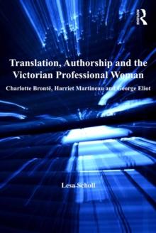 Translation, Authorship and the Victorian Professional Woman : Charlotte Bronte, Harriet Martineau and George Eliot