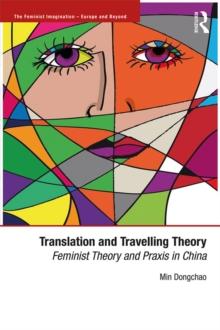 Translation and Travelling Theory : Feminist Theory and Praxis in China