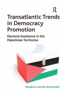 Transatlantic Trends in Democracy Promotion : Electoral Assistance in the Palestinian Territories