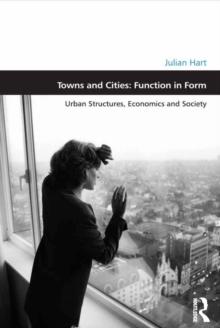 Towns and Cities: Function in Form : Urban Structures, Economics and Society