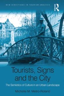 Tourists, Signs and the City : The Semiotics of Culture in an Urban Landscape