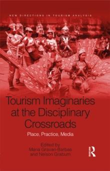 Tourism Imaginaries at the Disciplinary Crossroads : Place, Practice, Media