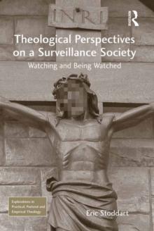 Theological Perspectives on a Surveillance Society : Watching and Being Watched