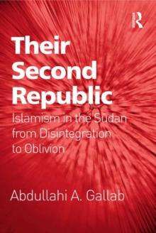 Their Second Republic : Islamism in the Sudan from Disintegration to Oblivion