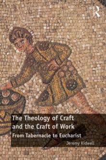 The Theology of Craft and the Craft of Work : From Tabernacle to Eucharist