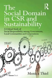 The Social Domain in CSR and Sustainability : A Critical Study of Social Responsibility among Governments, Local Communities and Corporations