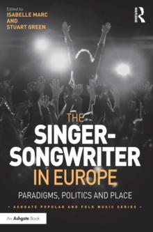 The Singer-Songwriter in Europe : Paradigms, Politics and Place