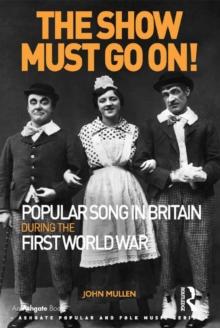 The Show Must Go On! Popular Song in Britain During the First World War