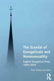 The Scandal of Evangelicals and Homosexuality : English Evangelical Texts, 1960-2010