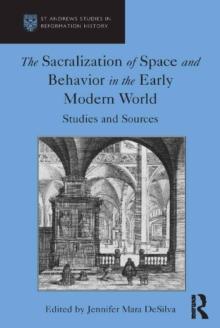 The Sacralization of Space and Behavior in the Early Modern World : Studies and Sources