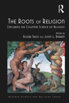 The Roots of Religion : Exploring the Cognitive Science of Religion