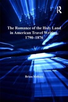 The Romance of the Holy Land in American Travel Writing, 1790-1876