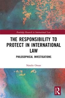 The Responsibility to Protect in International Law : Philosophical Investigations