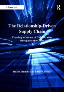 The Relationship-Driven Supply Chain : Creating a Culture of Collaboration throughout the Chain