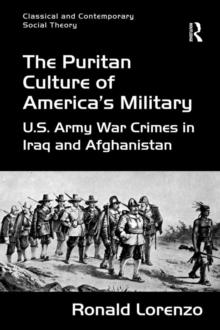 The Puritan Culture of America's Military : U.S. Army War Crimes in Iraq and Afghanistan