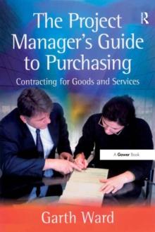 The Project Manager's Guide to Purchasing : Contracting for Goods and Services