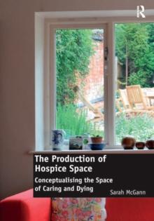 The Production of Hospice Space : Conceptualising the Space of Caring and Dying