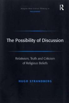 The Possibility of Discussion : Relativism, Truth and Criticism of Religious Beliefs