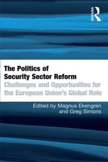 The Politics of Security Sector Reform : Challenges and Opportunities for the European Union's Global Role