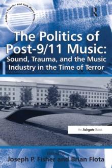 The Politics of Post-9/11 Music: Sound, Trauma, and the Music Industry in the Time of Terror