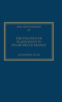 The Politics of Plainchant in fin-de-siecle France