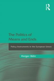 The Politics of Means and Ends : Policy Instruments in the European Union