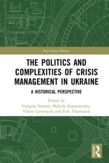 The Politics and Complexities of Crisis Management in Ukraine : A Historical Perspective