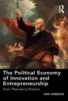 The Political Economy of Innovation and Entrepreneurship : From Theories to Practice