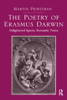 The Poetry of Erasmus Darwin : Enlightened Spaces, Romantic Times