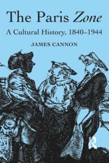 The Paris Zone : A Cultural History, 1840-1944