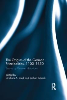 The Origins of the German Principalities, 1100-1350 : Essays by German Historians