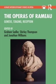 The Operas of Rameau : Genesis, Staging, Reception