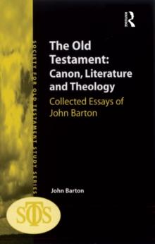 The Old Testament: Canon, Literature and Theology : Collected Essays of John Barton